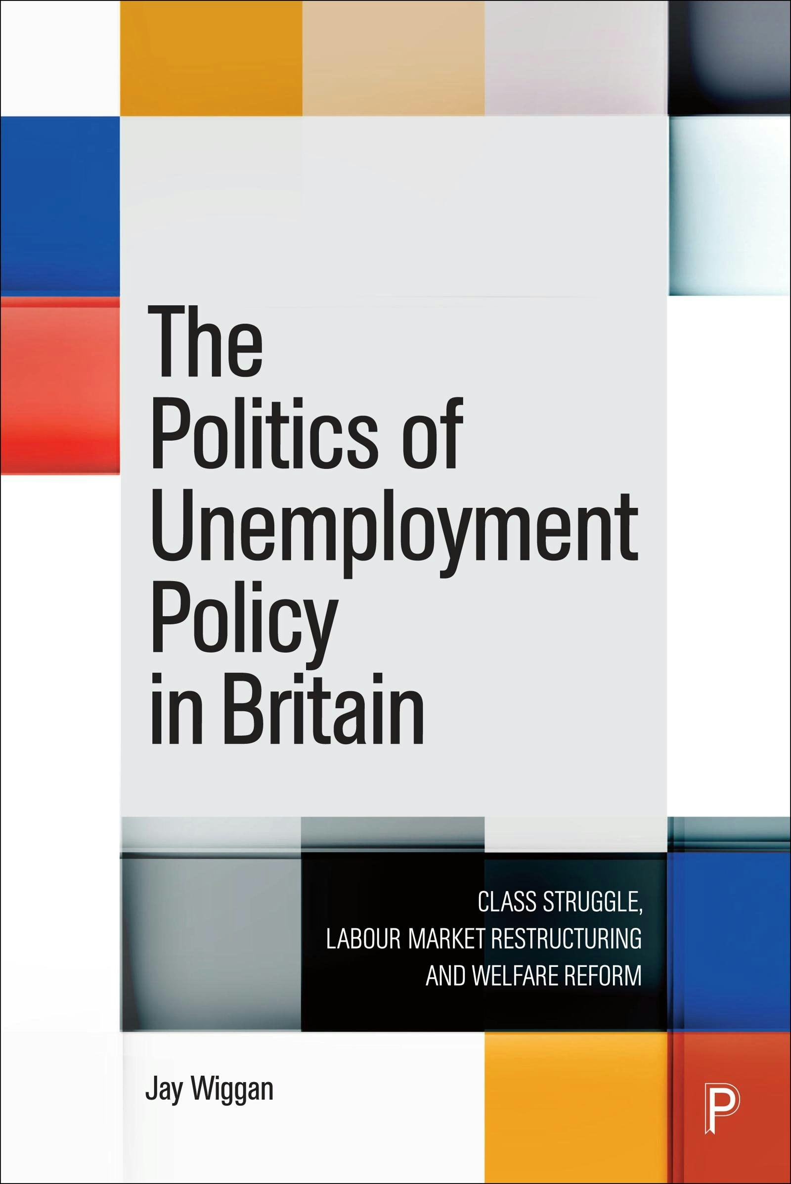 Book cover image for The Politics of Unemployment Policy in Britain ISBN: 9781447366126